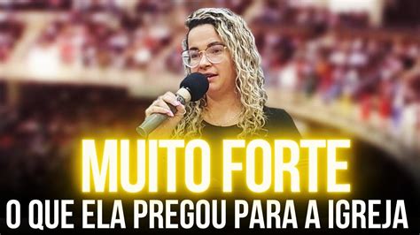 Muito Forte O Que Ela Pregou Para A Igreja Prega O De Arrepiar