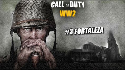 Call Of Duty WWII Capitulo 3 Fortaleza Lets Play YouTube