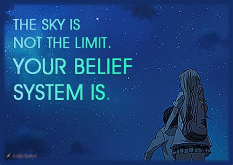 The Sky Is Not The Limit Your Belief System Is Popular Inspirational Quotes At Emilysquotes