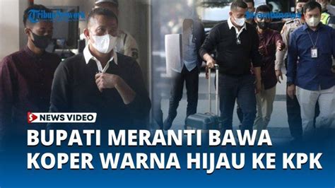 Video Bawa Koper Warna Hijau Ke Kpk Bupati Meranti Jadi Tersangka