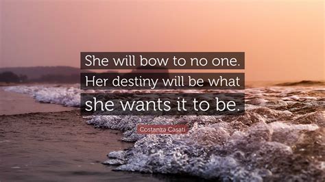 Costanza Casati Quote She Will Bow To No One Her Destiny Will Be