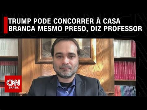 Mesmo Preso Trump Poderia Concorrer à Presidência Diz Professor Cnn