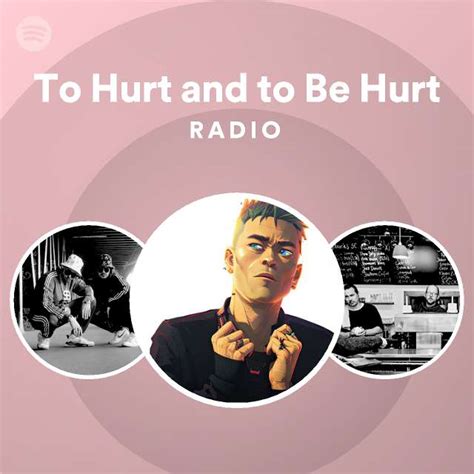 To Hurt and to Be Hurt Radio - playlist by Spotify | Spotify