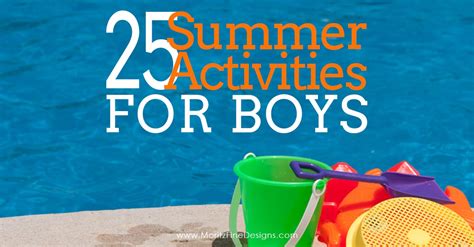 Over 25 Summertime Activities for Boy Of All Ages