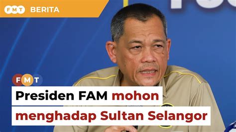 Presiden Fam Mohon Hadap Sultan Selangor Youtube