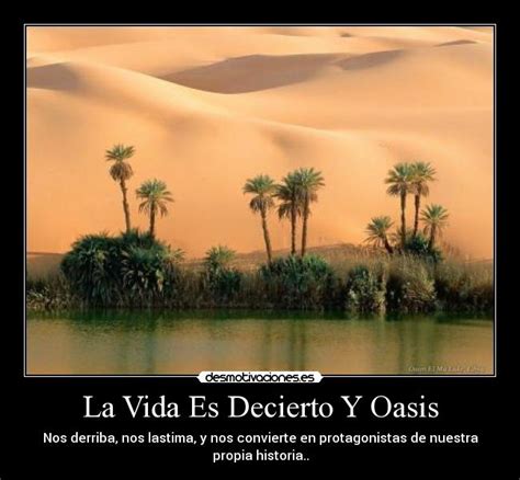 La Vida Es Decierto Y Oasis Desmotivaciones