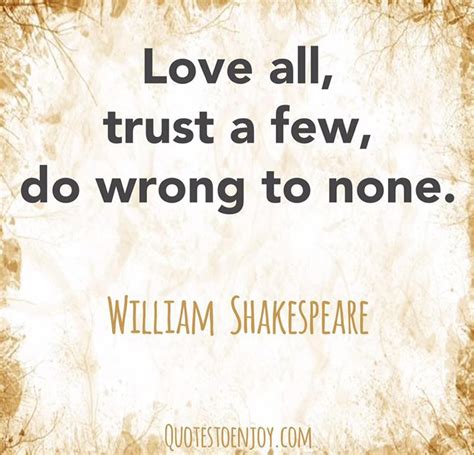 Love All Trust A Few Do Wrong To None William Shakespeare