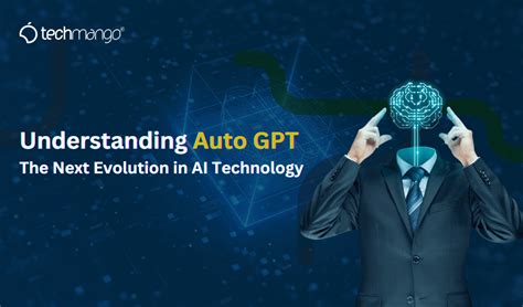 Understanding Auto Gpt The Next Evolution In Ai Technology