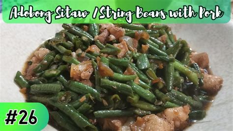 Adobong Sitaw String Beans With Pork 26 A S Youtube