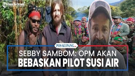 Sebby Sambom Opm Akan Bebaskan Pilot Susi Air Meski Jokowi Dan