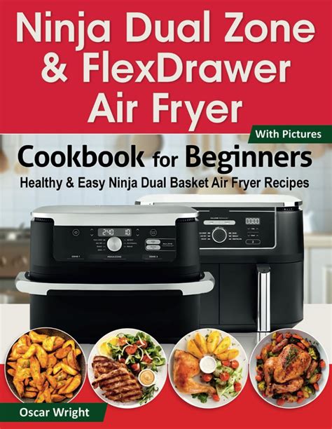 Ninja Dual Zone And Flexdrawer Air Fryer Cookbook For Beginners Healthy And Easy Ninja Dual Basket