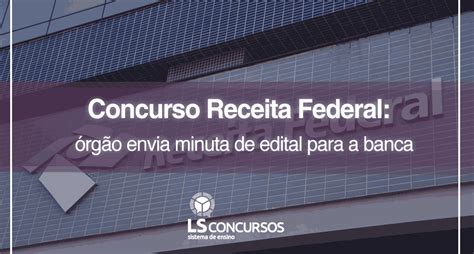 Concurso Receita Federal órgão Envia Minuta De Edital Para A Banca