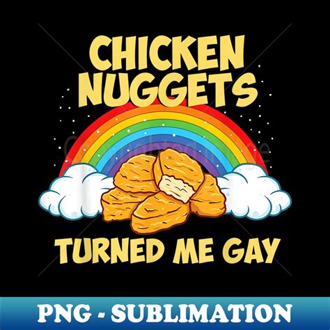 Chicken Nuggets Turned Me Gay Joke Funny Chicken Nugget Pn Inspire Uplift