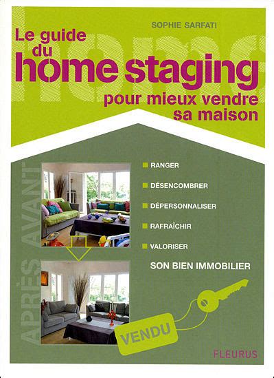 Le guide du home staging pour mieux vendre sa maison broché Sophie