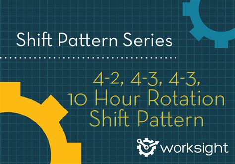 The 4 2 4 3 4 3 10 Hour Rotation Shift Pattern Worksight Flow