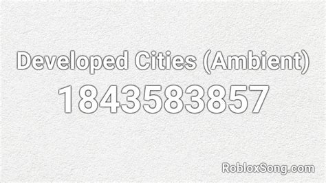 Developed Cities Ambient Roblox Id Roblox Music Codes