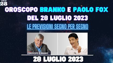 Oroscopo Branko E Paolo Fox 28 Luglio 2023 Le Previsioni Complete