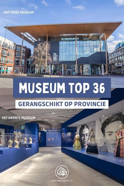 Nederland Telt Ruim 600 Musea Maar Wat Zijn De Allerleukste We Hebben