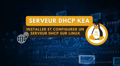 Installer Et Configurer Un Serveur Dhcp Kea Sur Linux