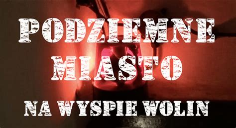 Podziemne Miasto Na Wyspie Wolin Szlakiem Lat