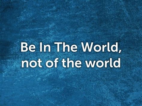 Be In The World Not Of The World Faithlife Sermons