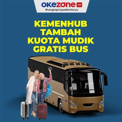 Kemenhub Tambah Kuota Mudik Gratis Bus 0 Foto Okezone Infografis