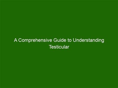 A Comprehensive Guide To Understanding Testicular Cancer Symptoms And