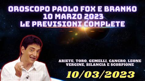 Oroscopo Paolo Fox E Branko Di Oggi 10 Marzo 3 Le Previsioni