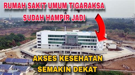 Rumah Sakit Umum Akan Hadir Di Tigaraksa Youtube