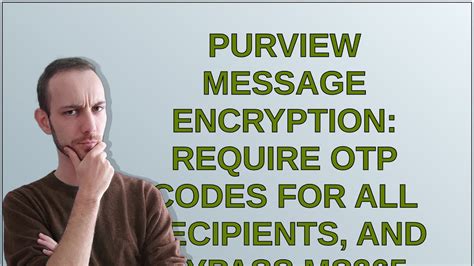 Purview Message Encryption Require Otp Codes For All Recipients And