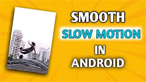 How To Make Smooth Slow Motion In Android Android Phone Me Smooth