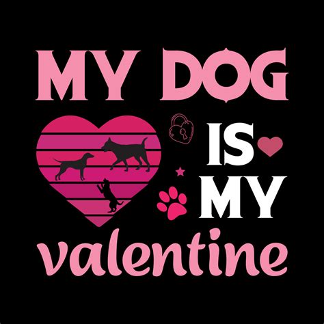 My Dog Is My Valentine Valentines T Shirt Design Vector Lettering On