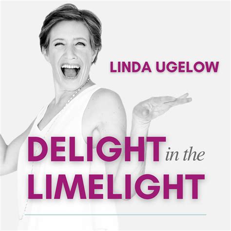 Delight In The Limelight Podcast Linda Ugelow