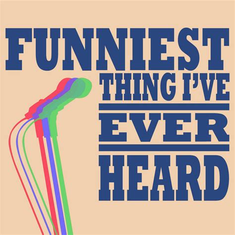 Funniest Thing Ive Ever Heard Podcast On Spotify