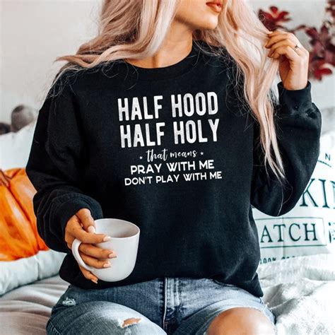 Half Hood Half Holy Means Pray With Me Don T Play With Me Shirt Teeuni