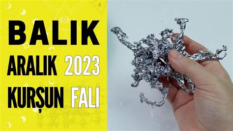 BALIK BURCU ARALIK 2023 KURŞUN FALI Aylık Burç Yorumları YouTube