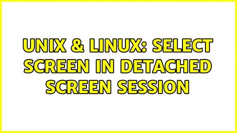 Unix Linux Select Screen In Detached Screen Session Youtube