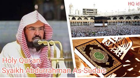 The Complete Holy Quran By Syaikh Abdurrahman As Sudais Youtube