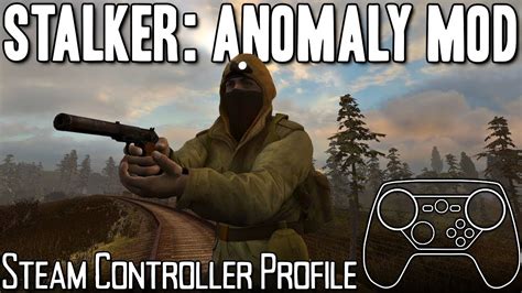 S T A L K E R Anomaly Mod Steam Controller Profile Overview Youtube