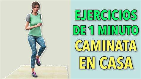 Ejercicios De Minuto Caminata En Casa Youtube