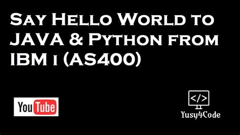 Say Hello World To Java And Python From Ibm I Intro Youtube