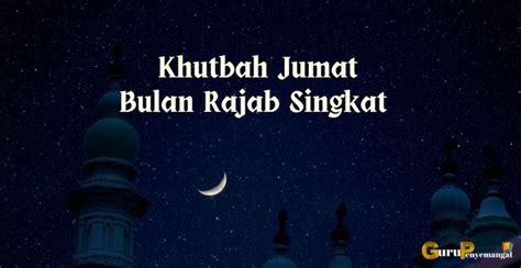 Teks Khutbah Jumat Tentang Bulan Rajab 1443 Hijriah Tahun 2022 Singkat