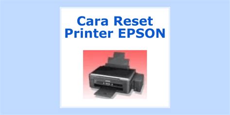 Cara Reset Printer Epson Secara Manual Dan Menggunakan Resetter