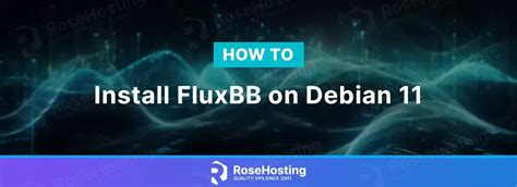 How To Install FluxBB On Debian 11 RoseHosting