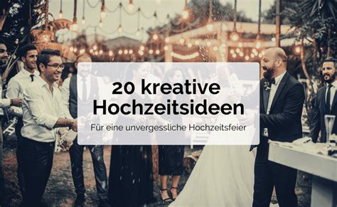 20 Kreative Hochzeitsideen Unvergessliche Hochzeitsfeiern