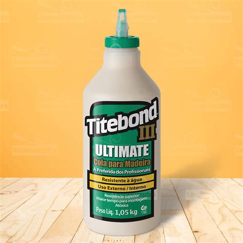 Cola Para Madeira Titebond III Ultimate Wood Glue 1 05kg A Melhor