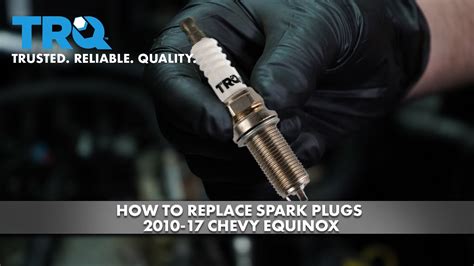 How To Replace Spark Plugs 2010 17 Chevrolet Equinox 1a Auto