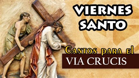 Cantos Para El Via Crucis Cuaresma Semana Santa Viernes Santo