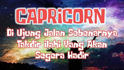 Capricorndi Ujung Jalan Yang Sebenarnya Takdir Ilahi Yang Akan