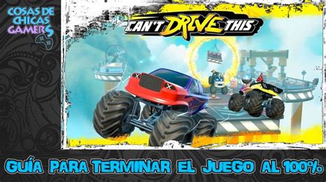 Cant Drive This Gu A Para Completar El Juego Al Chicas Gamers